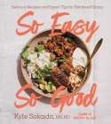 So Easy So Good: Delicious Recipes and Expert Tips for Balanced Eating (A Cookbook) By Kylie Sakaida Cover Image