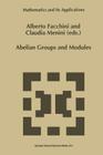 Abelian Groups and Modules: Proceedings of the Padova Conference, Padova, Italy, June 23-July 1, 1994 (Mathematics and Its Applications #343) By Alberto Facchini (Editor), Claudia Menini (Editor) Cover Image
