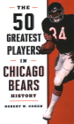 The 50 Greatest Players in Chicago Bears History Cover Image