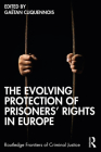 The Evolving Protection of Prisoners' Rights in Europe (Routledge Frontiers of Criminal Justice) By Gaëtan Cliquennois (Editor) Cover Image