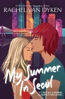 My Summer In Seoul By Rachel Van Dyken Cover Image
