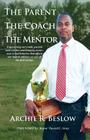 The Parent. the Coach. the Mentor By Archie R. Beslow Cover Image