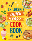 Children's Quick and Easy Cookbook: Over 60 Simple Recipes By Angela Wilkes Cover Image