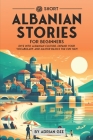 69 Short Albanian Stories for Beginners: Dive Into Albanian Culture, Expand Your Vocabulary, and Master Basics the Fun Way! Cover Image