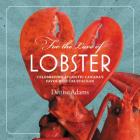 For the Love of Lobster: Celebrating Atlantic Canada's Favourite Crustacean By Denise Adams Cover Image