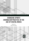 Changing Sports Journalism Practice in the Age of Digital Media Cover Image
