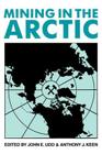 Mining in the Arctic By Udd, Keen a J, A. J. Keen a. J. Cover Image