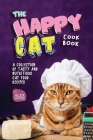 The Happy Cat Cookbook: A Collection of Tasty and Nutritious Cat Food Recipes By Alex Aton Cover Image