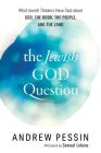 The Jewish God Question: What Jewish Thinkers Have Said about God, the Book, the People, and the Land Cover Image
