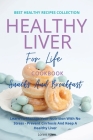 Healthy Liver For Life And Cookbook - Snacks and Breakfast: Learn To Manage Your Nutrition With No Stress - Prevent Cirrhosis And Keep A Healthy Liver Cover Image