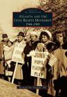 Atlanta and the Civil Rights Movement: 1944-1968 Cover Image
