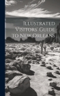 Illustrated Visitors' Guide to New Orleans By Anonymous Cover Image