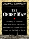 Ghost Map: The Story of London's Most Terrifying Epidemic--And How It Changed Science, Cities, and the Modern World Cover Image