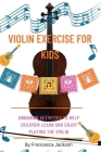 Violin exercise for kids: Engaging activities to help children learn and enjoy playing the violin Cover Image