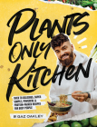 Plants-Only Kitchen: Over 70 Delicious, Super-Simple, Powerful and Protein-Packed Recipes for Busy People By Gaz Oakley Cover Image
