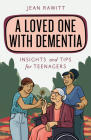 A Loved One with Dementia: Insights and Tips for Teenagers By Jean Rawitt Cover Image