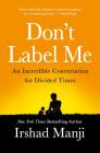 Don't Label Me: An Incredible Conversation for Divided Times By Irshad Manji Cover Image