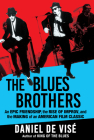 The Blues Brothers: An Epic Friendship, the Rise of Improv, and the Making of an American Film Classic By Daniel de Visé Cover Image