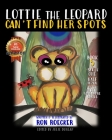 Lottie the Leopard Can't Find Her Spots By Ron Roecker (Illustrator), Julie Dunlap (Editor), Ron Roecker Cover Image