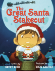 The Great Santa Stakeout By Betsy Bird, Dan Santat (Illustrator) Cover Image