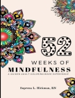 52 Weeks of Mindfulness: A Guided Adult Coloring Book Experience By Suprena L. Hickman Cover Image