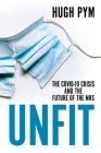 Unfit: The Covid-19 Crisis and the Future of the Nhs By Hugh Pym Cover Image