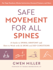 Safe Movement for All Spines: A Guide to Spinal Anatomy and How to Work with 21 Spine and Hip Conditions By Gwen Miller, Thomas Hendrickson, DC (Foreword by) Cover Image