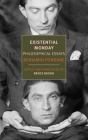 Existential Monday: Philosophical Essays By Benjamin Fondane, Bruce Baugh (Translated by), Bruce Baugh (Editor), Bruce Baugh (Introduction by) Cover Image