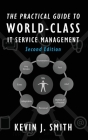 The Practical Guide To World-Class IT Service Management By Kevin J. Smith Cover Image