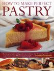 How to Make Perfect Pastry: The Fine Art of Pastry-Making Made Easy with More Than 75 Tempting Step-By-Step Recipes Shown in Over 400 Stunning Pho By Catherine Atkinson Cover Image