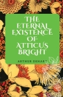 The Eternal Existence of Atticus Bright By Arthur Dehart Cover Image