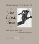 The Lost Tune: Early Works (1913-1930) as Photographed by the Artist By Stanislav Szukalski, Lena Zwalve (Editor), Glenn Bray (Editor) Cover Image