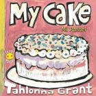 My Cake / Mi Pastel: A Fun-Filled Food Journey (English and Spanish Bilingual Children's Book) By Tahlonna Grant, Leeron Morraes (Illustrator) Cover Image