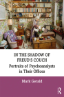 In the Shadow of Freud's Couch: Portraits of Psychoanalysts in Their Offices By Mark Gerald Cover Image