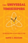 The Universal Timekeepers: Reconstructing History Atom by Atom By David Helfand Cover Image