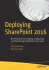 Deploying Sharepoint 2016: Best Practices for Installing, Configuring, and Maintaining Sharepoint Server 2016 Cover Image