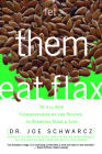 Let Them Eat Flax!: 70 All-New Commentaries on the Science of Everyday Food & Life By Joe Schwarcz Cover Image