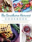 The Southern Harvest Cookbook: Recipes Celebrating Four Seasons Cover Image