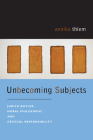 Unbecoming Subjects: Judith Butler, Moral Philosophy, and Critical Responsibility Cover Image