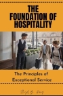 The Foundation of Hospitality: The Principles of Exceptional Service By Floyd B. Pung Cover Image