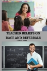 Teacher Beliefs on Race and Referrals Cover Image