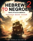 Hebrews to Negroes 2: WAKE UP BLACK AMERICA! Volume 1 By Jr. Dalton, Ronald Cover Image