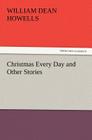 Christmas Every Day and Other Stories By William Dean Howells Cover Image