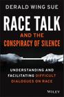 Race Talk and the Conspiracy of Silence: Understanding and Facilitating Difficult Dialogues on Race By Derald Wing Sue Cover Image