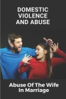 Domestic Violence And Abuse: Abuse Of The Wife In Marriage: Wife'S Experiences Of Domestic Violence Cover Image