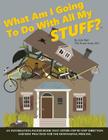 What Am I Going to Do with All My Stuff? By Julie Hall Cover Image