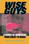 Wise Guys: Stories of Mobsters from Jersey to Vegas (Adrenaline) By Clint Willis (Editor) Cover Image