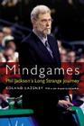Mindgames: Phil Jackson's Long Strange Journey By Roland Lazenby Cover Image