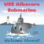 USS Albacore Submarine: Welcome Aboard Cover Image
