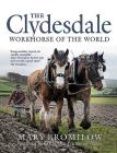 The Clydesdale: Workhorse of the World By Mary Bromilow Cover Image